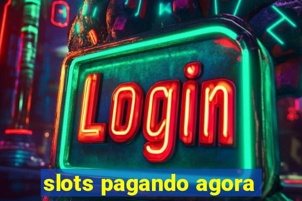 slots pagando agora
